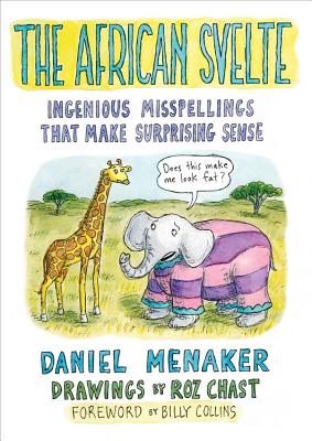 The African Svelte: Ingenious Misspellings That Make Surprising Sense - Menaker, Daniel, and Collins, Billy, Professor (Foreword by)