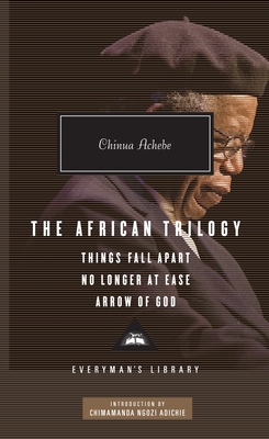The African Trilogy: Things Fall Apart, No Longer at Ease, and Arrow of God; Introduction by Chimamanda Ngozi Adichie - Achebe, Chinua, and Adichie, Chimamanda Ngozi (Introduction by)