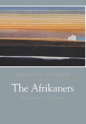 The Afrikaners: Biography of a People - Giliomee, Hermann