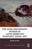 The Afro-Descendant Woman in Latin American Diasporic Visual Art