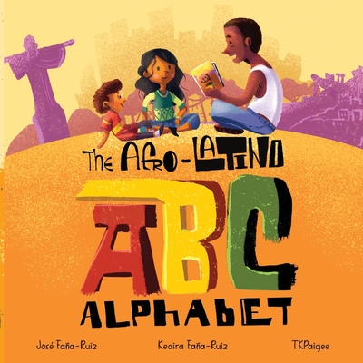 The Afro-Latino Alphabet - Faa-Ruiz, Keaira, and Faa-Ruiz, Jos