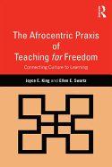 The Afrocentric Praxis of Teaching for Freedom: Connecting Culture to Learning