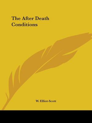 The After Death Conditions - Elliot-Scott, W