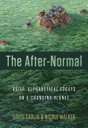 The After-Normal: Brief, Alphabetical Essays on a Changing Planet