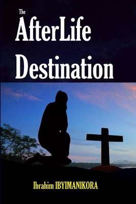 The Afterlife Destination - Ibyimanikora, Ibrahim