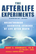 The Afterlife Experiments: Breakthrough Scientific Evidence of Life After Death - Schwartz, Gary E R, PH.D., and Simon, William L, and Chopra, Deepak, Dr., MD (Foreword by)