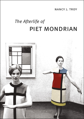 The Afterlife of Piet Mondrian - Troy, Nancy J.