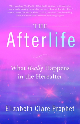 The Afterlife: What Really Happens in the Hereafter - Prophet, Elizabeth Clare