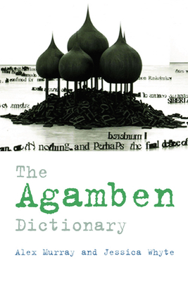 The Agamben Dictionary - Murray, Alex (Editor), and Whyte, Jessica (Editor)