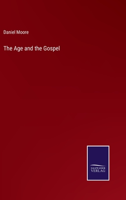 The Age and the Gospel - Moore, Daniel