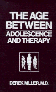 The Age Between: Adolescence and Therapy - Miller, Derek