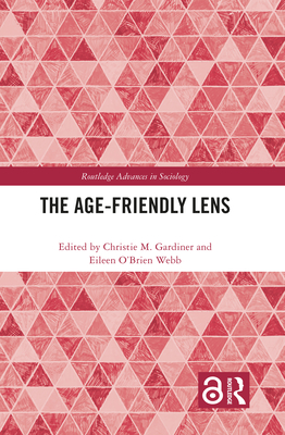 The Age-friendly Lens - Gardiner, Christie M (Editor), and Webb (Editor)