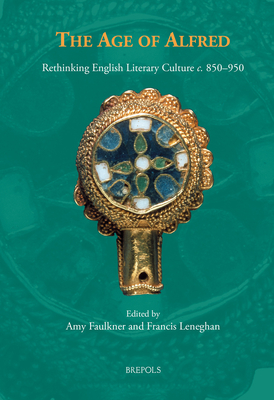 The Age of Alfred: Rethinking English Literary Culture C. 850-950 - Faulkner, Amy (Editor), and Leneghan, Francis (Editor)