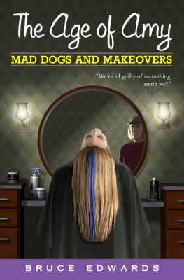 The Age of Amy: Mad Dogs and Makeovers - Edwards, Bruce