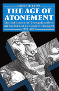 The Age of Atonement: The Influence of Evangelicalism on Social and Economic Thought 1785-1865