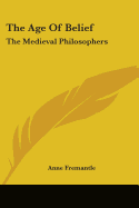 The Age Of Belief: The Medieval Philosophers