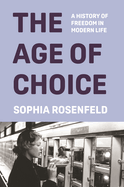 The Age of Choice: A History of Freedom in Modern Life