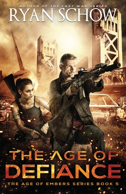 The Age of Defiance: A Post-Apocalyptic Survival Thriller - Schow, Ryan