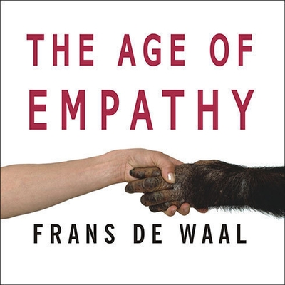 The Age of Empathy: Nature's Lessons for a Kinder Society - de Waal, Frans, and Sklar, Alan (Read by)