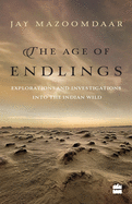 The Age of Endlings: Explorations and Investigations into the Indianwild