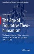 The Age of Figurative Theo-Humanism: The Beauty of God and Man in German Aesthetics of Painting and Sculpture (1754-1828)