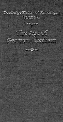 The Age of German Idealism: Routledge History of Philosophy Volume VI - Higgins, Kathleen M. (Editor), and Solomon, Robert C. (Editor)