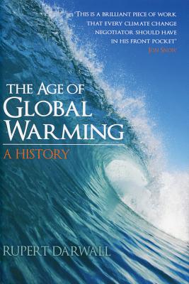 The Age of Global Warming: A History - Darwall, Rupert