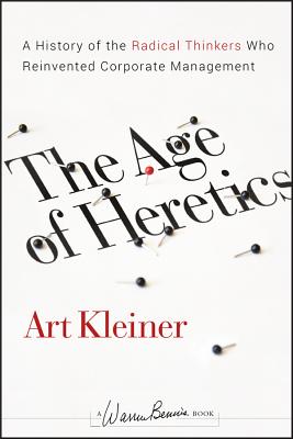 The Age of Heretics: A History of the Radical Thinkers Who Reinvented Corporate Management - Kleiner, Art, and Bennis, Warren (Foreword by), and Wheeler, Steven (Foreword by)