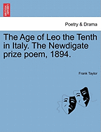 The Age of Leo the Tenth in Italy. the Newdigate Prize Poem, 1894. - Taylor, Frank, OBE