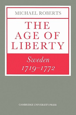The Age of Liberty: Sweden 1719 1772 - Roberts, Michael
