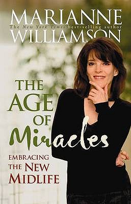 The Age Of Miracles: Embracing The New Midlife - Williamson, Marianne