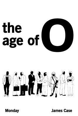 The Age of O: Monday - Case, James