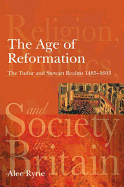 The Age of Reformation: The Tudor and Stewart Realms 1485-1603