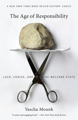 The Age of Responsibility: Luck, Choice, and the Welfare State - Mounk, Yascha