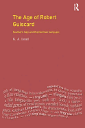 The Age of Robert Guiscard: Southern Italy and the Northern Conquest