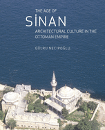 The Age of Sinan: Architectural Culture in the Ottoman Empire