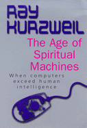 The Age of Spiritual Machines: When Computers Exceed Human Intelligence