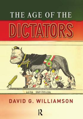 The Age of the Dictators: A Study of the European Dictatorships, 1918-53 - Williamson, D G
