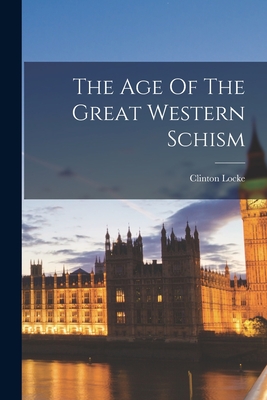 The Age Of The Great Western Schism - Locke, Clinton