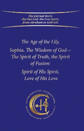 The Age of the Lily Sophia, the Wisdom of God: The Spirit of Fusion: Spirit of His Spirit, Love, of His Love