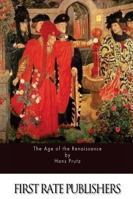 The Age of the Renaissance - Wright, John Henry (Translated by), and Prutz, Hans