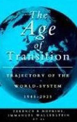 The Age of Transition: Trajectory of the World System, 1945-2025 - Hopkins, Terence, and Wallerstein, Immanual