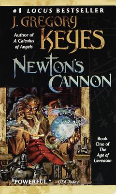 The Age of Unreason: Newton's Cannon 1 - Keyes, J. Gregory