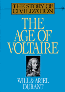 The Age of Voltaire: A History of Civilization in Western Europe from 1715 to 1756, with Special Emphasis on the Conflict Between Religion and Philosophy - Durant, Will, and Durant, Ariel