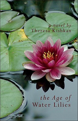 The Age of Water Lilies - Kishkan, Theresa