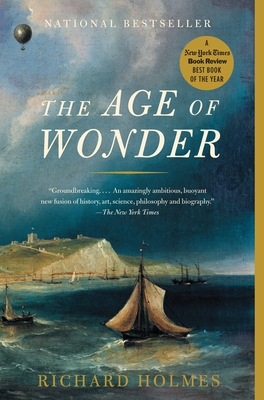 The Age of Wonder: How the Romantic Generation Discovered the Beauty and Terror of Science - Holmes, Richard