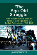 'The Age-Old Struggle': Irish republicanism from the Battle of the Bogside to the Belfast Agreement, 1969-1998
