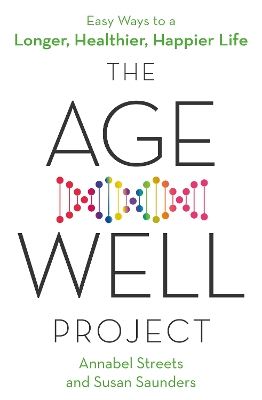 The Age-Well Project: Easy Ways to a Longer, Healthier, Happier Life - Streets, Annabel, and Saunders, Susan