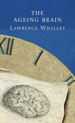 The Ageing Brain - Whalley, Lawrence J.