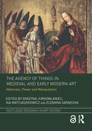 The Agency of Things in Medieval and Early Modern Art: Materials, Power and Manipulation